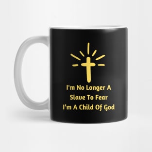 I'm No Longer A Slave To Fear I Am A Child Of God Mug